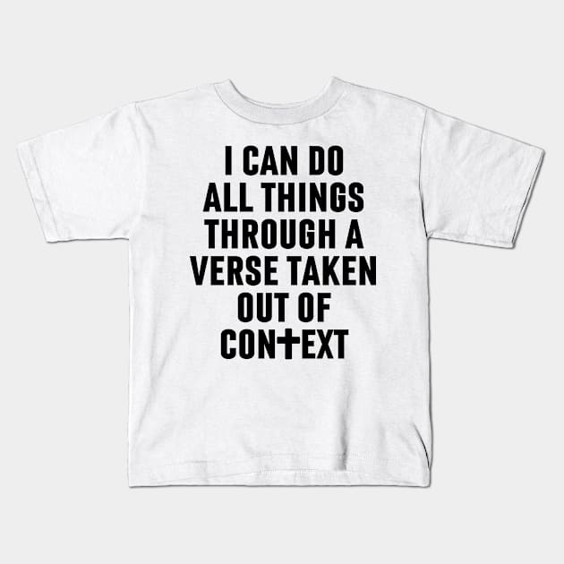 I Can Do All Things Through A Verse Taken Out Of Context Kids T-Shirt by Arts-lf